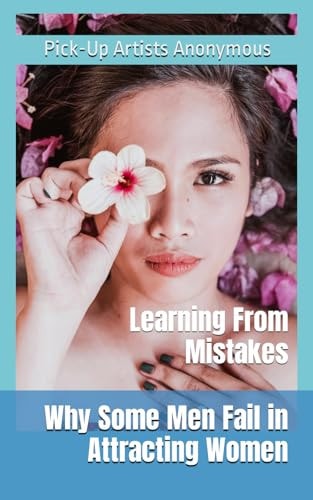 Why Some Men Fail in Attracting Women Learning From Mistakes