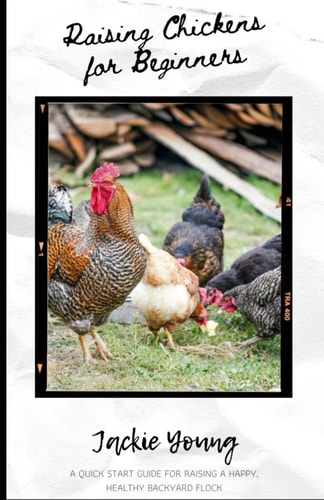 Raising Chickens for Beginners A Quick Start Guide for Raising a Happy, Healthy Backyard Flock