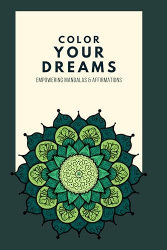 Color Your Dreams Empowering Mandalas & Affirmations