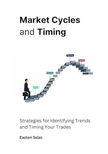 Market Cycles and Timing Strategies for Identifying Trends and Timing Your Trades
