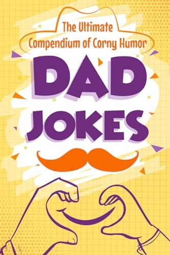 Dad Jokes The Ultimate Compendium of Corny Humor: Funny Jokes Book