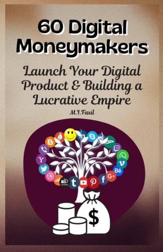 60 Digital Moneymakers Launch Your Digital Product & Building a Lucrative Empire