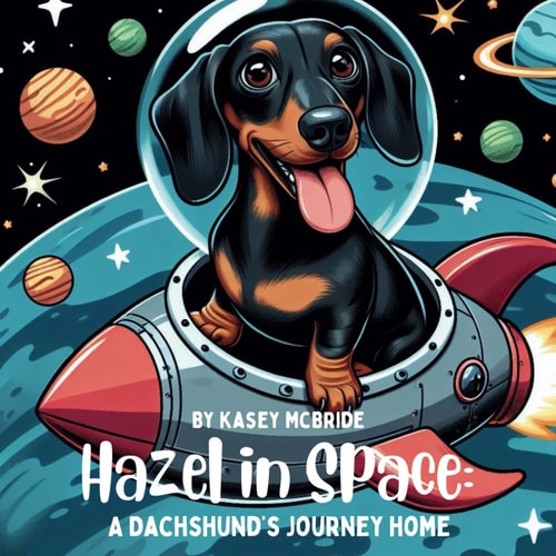 HAZEL IN SPACE A Dachshund's Journey Home