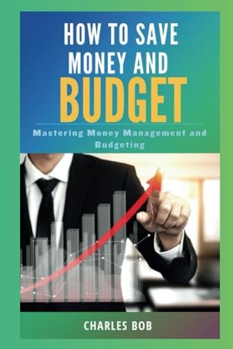 How to Save Money and Budget Mastering Money Management and Budgeting