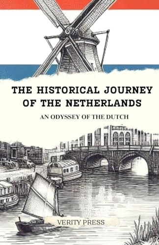 The Historical Journey of The Netherlands An Odyssey of the Dutch