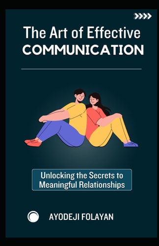 The Art of Effective Communication Unlocking The Secrets To Meaningful Relationships