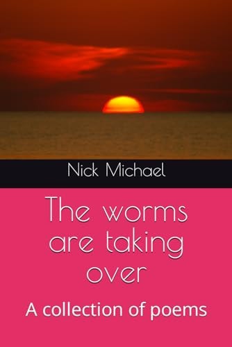 The Worms are Taking Over A Collection of Poems
