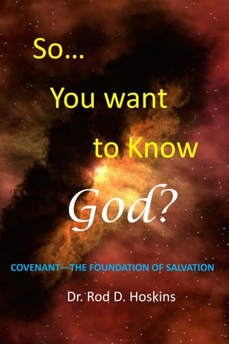 So...You Want to Know God? Covenant the Foundation of Salvation