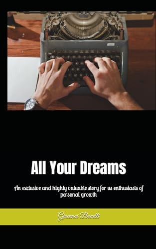 All Your Dreams An Exclusive and Highly Valuable Story for Us Enthusiasts of Personal Growth