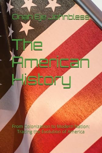 The American History From Colonization to Modern Nation: Tracing the Evolution of America
