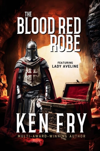 The Blood Red Robe (Featuring Lady Aveline with the Knights Templar) A Quest for the Lost Robe of Mary Magdalene