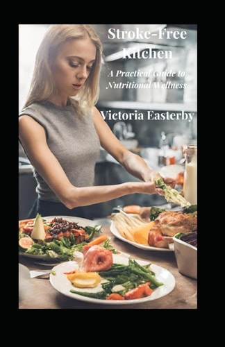 Stroke-Free Kitchen A Practical Guide to Nutritional Wellness