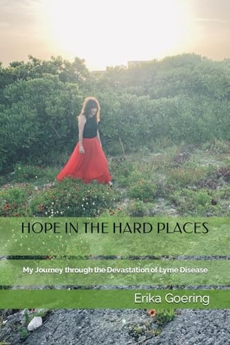 Hope in the Hard Places My Journey Through the Devastation of Lyme Disease