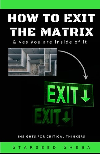 How to Exit the Matrix & Yes You are Inside of it