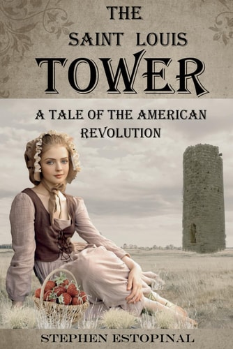 The Saint Louis Tower A Tale of the American Revolution