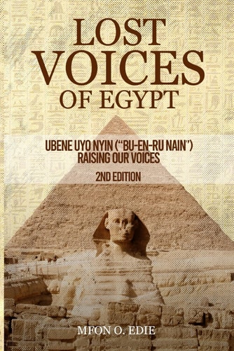 Lost Voices of Egypt - 2nd Edition Ubene Uyo Nyin ("bu-en-re Nain") - Raising Our Voices