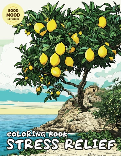 Stress Relief Coloring Book for Adults with Exotic Fruits, Landscapes, Flowers, Cakes, Interiors, and Other Illustration for Relaxation
