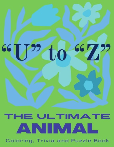 The Ultimate Animal Coloring, Trivia and Puzzle Book "U" to "Z"
