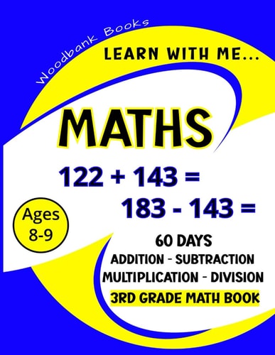 Learn with Me Maths 60 Days of Addition, Subtraction, Multiplication and Division Practice for Kids Ages 8-9 (3rd Graders) to Challenge and Inspire Young Minds.