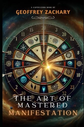 The Art of Mastered Manifestation