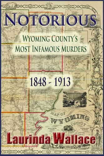 Notorious Wyoming County's Most Infamous Murders 1848-1913