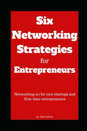 Six Networking Strategies for Entrepreneurs Networking 101 for New Startups and First-time Entrepreneurs