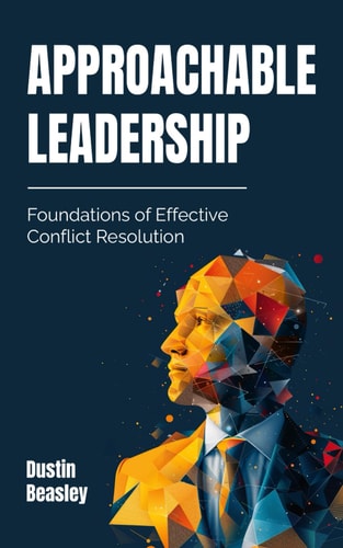 Approachable Leadership Foundations of Effective Conflict Resolution