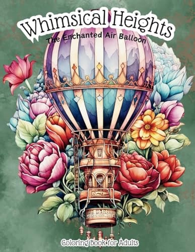 Whimsical Heights The Enchanted Air Balloon Coloring Book for Adults: Vintage Victorian-Style Air Balloon Stress Relieving & Relaxation Drawings