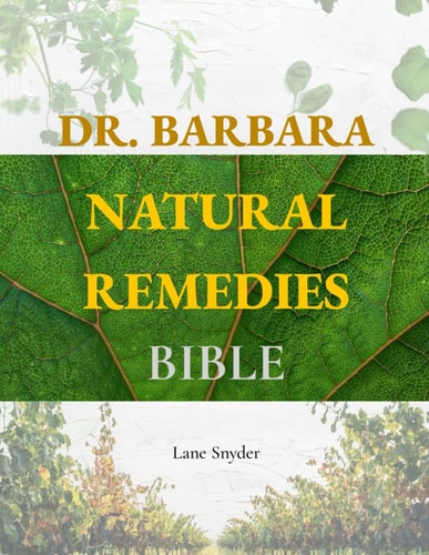 DR. BARBARA NATURAL REMEDIES BIBLE Wellness to Organic Health with Natural Healing Methods And... Foundations of Health Big Pharma's Best-kept
