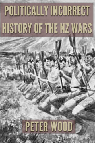 Politically Incorrect History of the Nz Wars