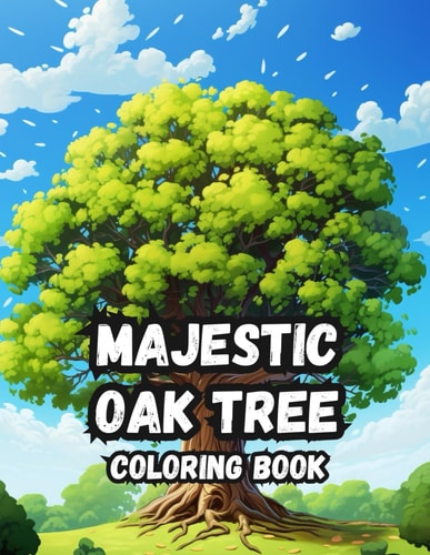 Majestic Oak Treasures - A Serene Coloring Journey Through Nature's Beauty Discover the Timeless Grandeur of Oak Trees in Captivating Coloring Scenes - Coloring Book
