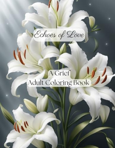 Echoes of Love Coloring Journey An Adult Grief Coloring Book
