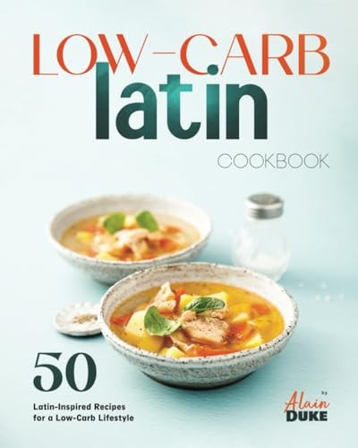 Low-Carb Latin Cookbook 50 Latin-Inspired Recipes for a Low-Carb Lifestyle