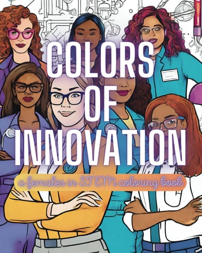 Colors of Innovation A Females in S.T.E.M. Coloring Book