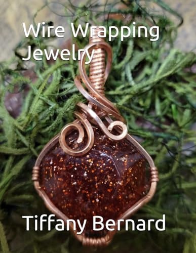 Wire Wrapping Jewelry Beginners Guide to Wire Wrapping Jewelry Featuring Step-by-step Full Color Photos and Detailed Instructions to Create a Beautiful Piece of Wearable Art Featuring an Octagon Shaped Cabochon. "The Rebecca Pendant," Book #11 Wi