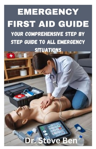 Emergency First Aid Guide Your Comprehensive Step by Step Guide to All Emergency Situations