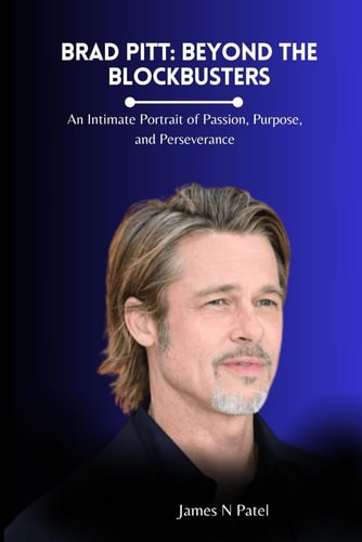 Brad Pitt Beyond the Blockbusters: An Intimate Portrait of Passion, Purpose, and Perseverance