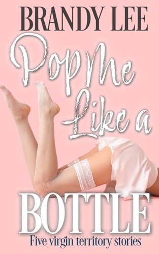 Pop Me Like a Bottle Five Virgin Territory Stories