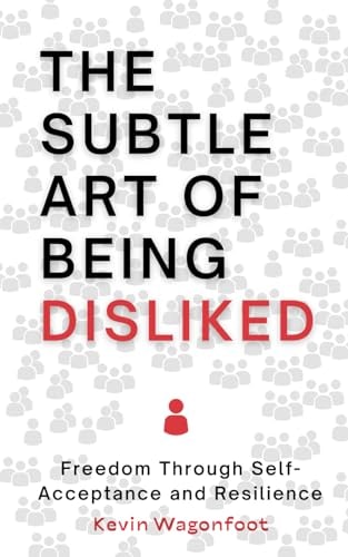 The Subtle Art Of Being Disliked Freedom Through Self-Acceptance and Resilience