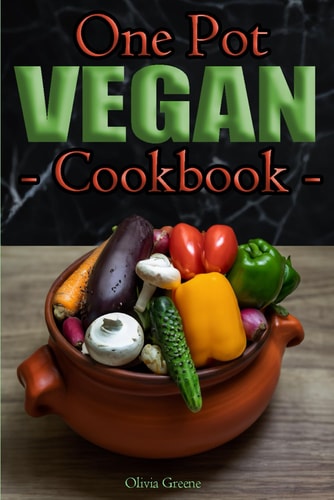 One Pot Vegan Cookbook Easy Vegan Eats: One Pot, Maximum Flavor