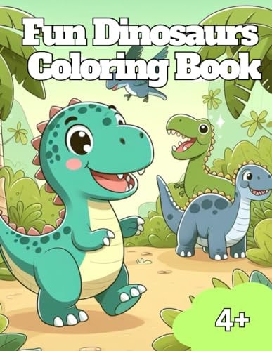 Fun Dinosaurs Coloring Book Fun and Easy Dino-Themed Coloring Pages Featuring Adorable Dinosaurs for Kids 4 Plus