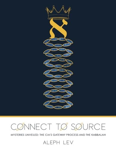 Connect To Source Mysteries Unveiled: The CIA's Gateway Process And The Kabbalah