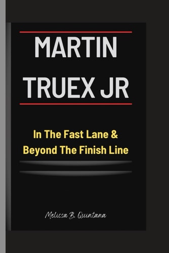 MARTIN TRUEX Jr In The Fast Lane & Beyond The Finish Line