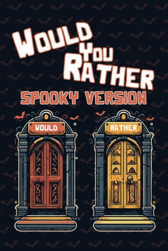 Would You Rather Book For Kids A Hauntingly Fun Challenge - Spooky Scenarios / 200 Whimsical Dilemmas to Test Bravery!
