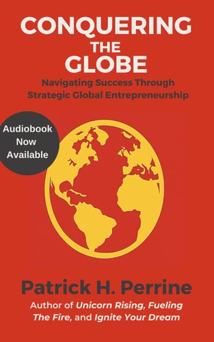 Conquering the Globe Navigating Success Through Strategic Global Entrepreneurship