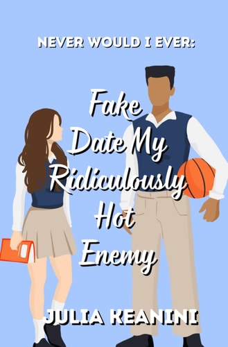 Never Would I Ever Fake Date My Ridiculously Hot Enemy