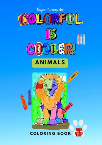 Colorful is Cooler! - Animals Coloring Book for Kids, 2 to 5 Years Old