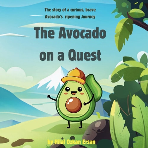 The Avocado on a Quest The Story of a Curious, Brave Avocado's Ripening Journey