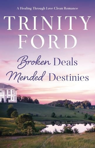 Broken Deals, Mended Destinies A Healing Through Love Clean Romance