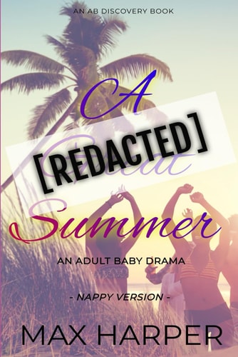 A [REDACTED] Summer An Adult Baby Drama (Nappy Version): An ABDL/Nappy Novel